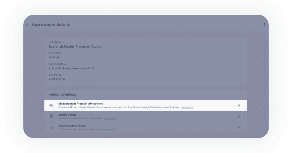 Inside "App stream details" go to "Measurement Protocol API secrets" to create an API secret in GA4.
